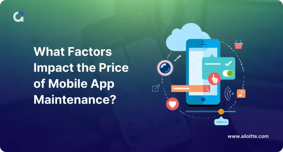  Factors Impacting the Price of Mobile App Maintenance