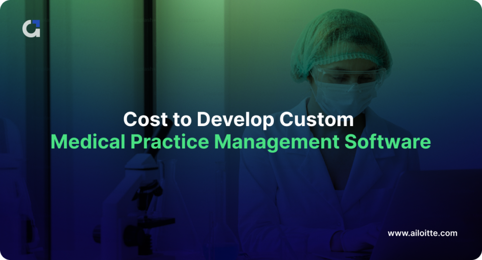 Cost of Developing Custom Medical Practice Management Software