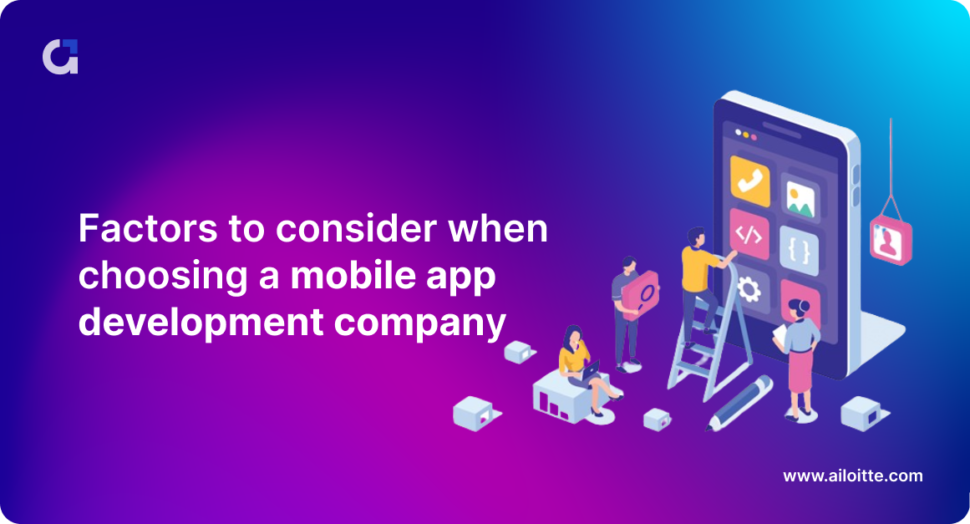 Factors to consider when choosing a mobile app development company