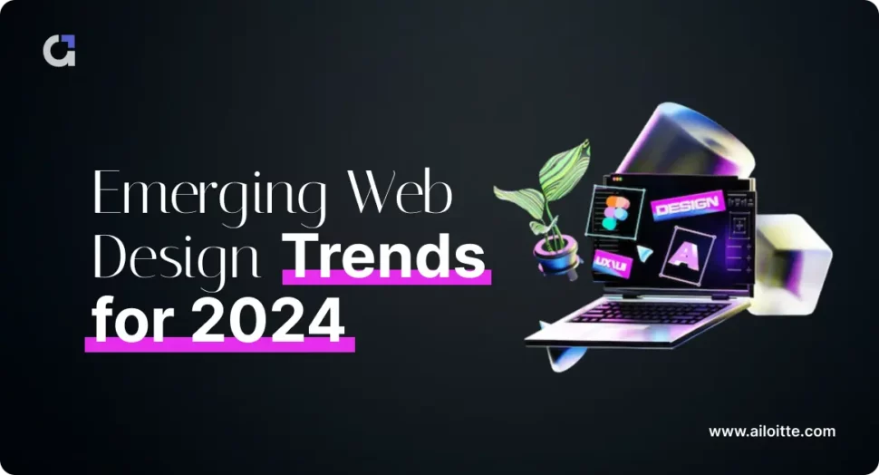 Latest Web Design Trends 2024 by Ailoitte