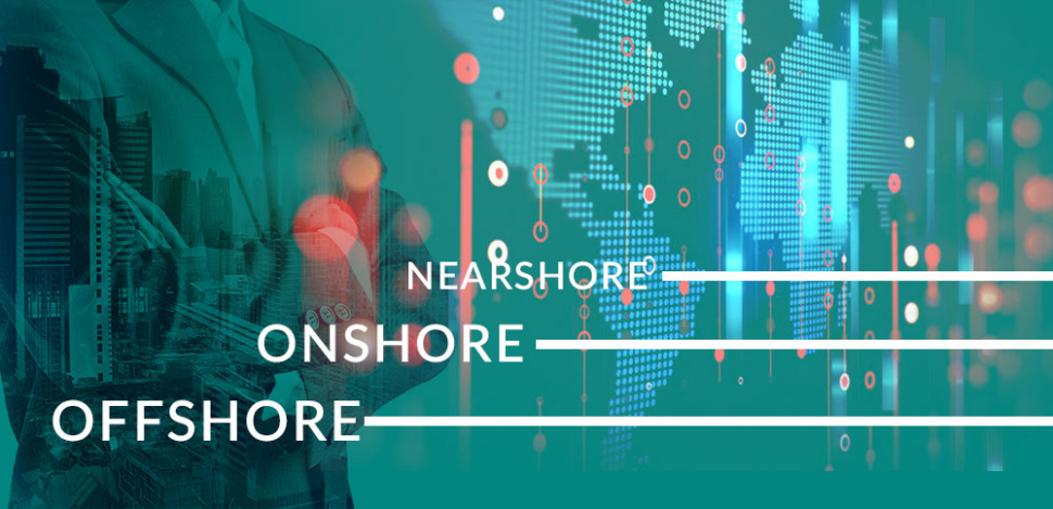 Onshore vs. Offshore vs. Nearshore Outsourcing Processes: Which One Is The Best