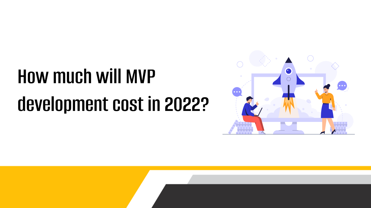 How Much Will MVP Development Cost In 2022?