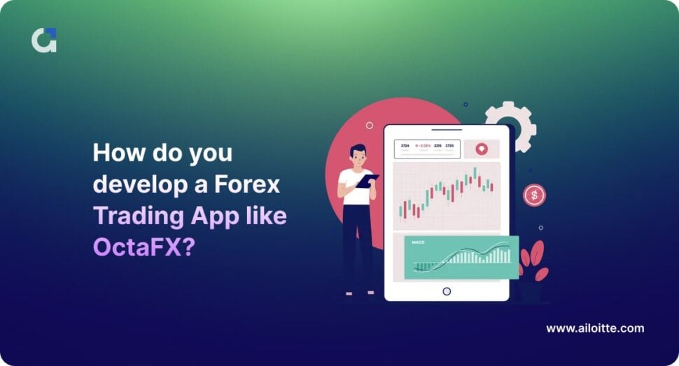 How do you develop a Forex Trading App like OctaFX?