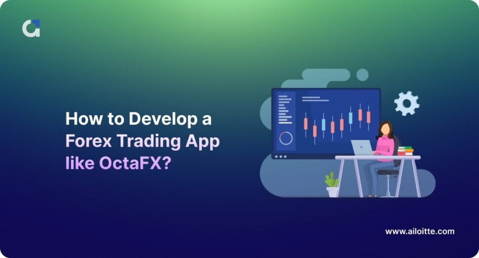 How to Develop a Forex Trading App like OctaFX?